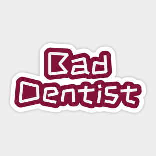 Bad Dentist - Sassy Dental Assistant Gift Sticker